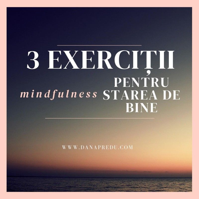 3 exerciții mindfulness pentru starea de bine